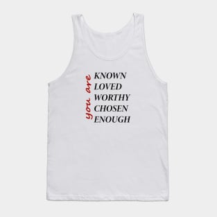 You Are Known, Loved, Worthy, Chosen, Enough Tank Top